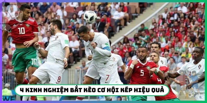 4 kinh nghiệm bắt kèo cơ hội kép hiệu quả