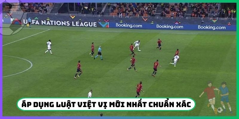 Áp dụng luật việt vị mới nhất chuẩn xác nhất