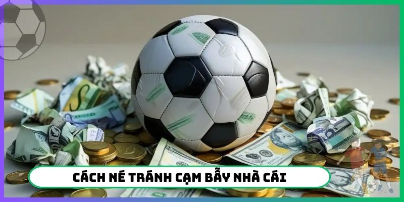 Cách né tránh cạm bẫy nhà cái