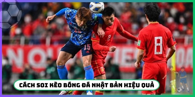 Cách soi kèo bóng đá Nhật Bản hiệu quả