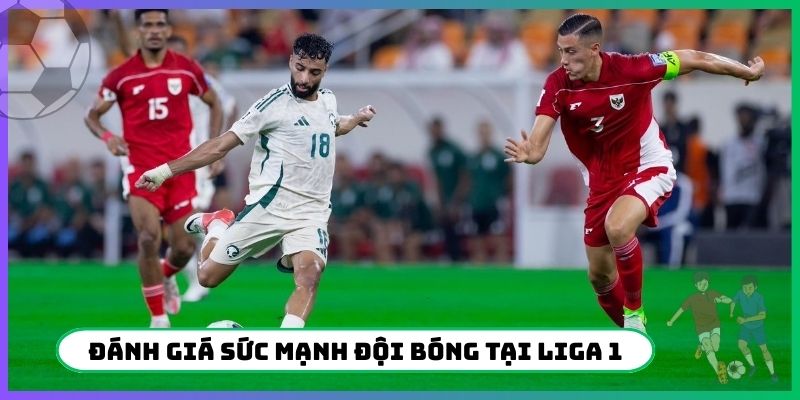 Đánh giá sức mạnh đội bóng tại Liga 1
