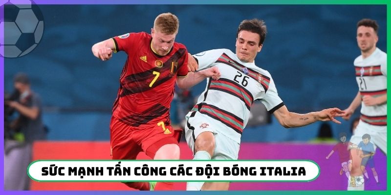 Sức mạnh tấn công các đội bóng Italia