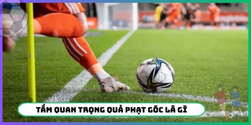 Tầm quan trọng quả phạt góc là gì bạn nên biết