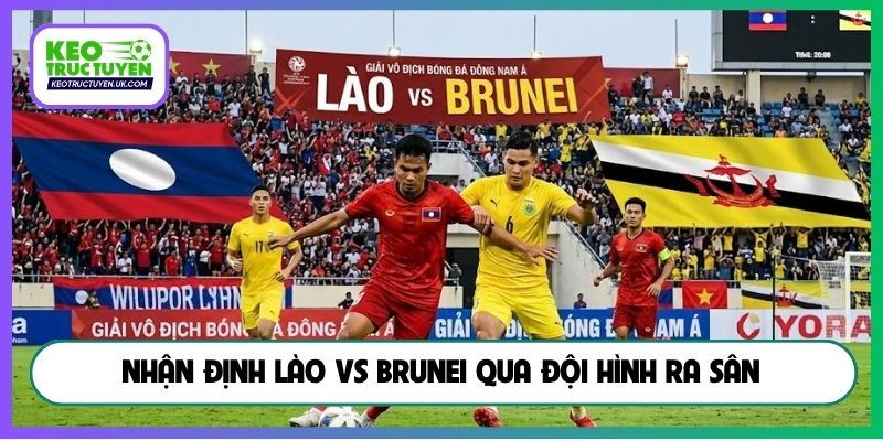 Nhận định Lào vs Brunei qua đội hình ra sân