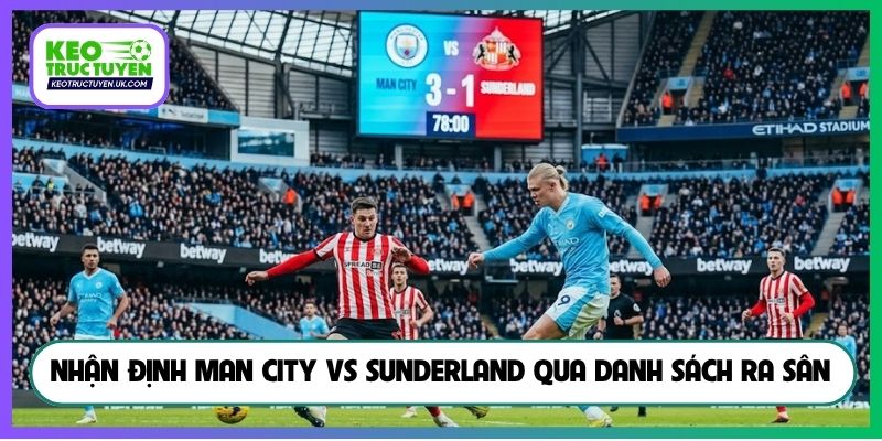 Nhận định Man City vs Sunderland qua danh sách ra sân