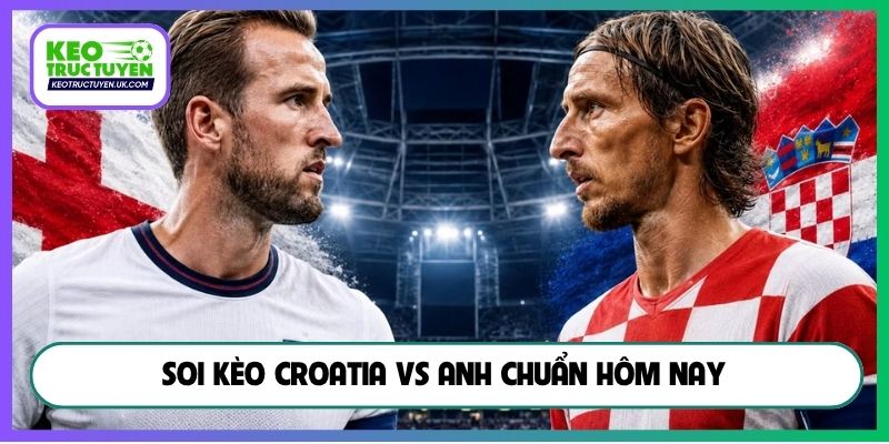 Soi kèo Croatia vs Anh chuẩn hôm nay