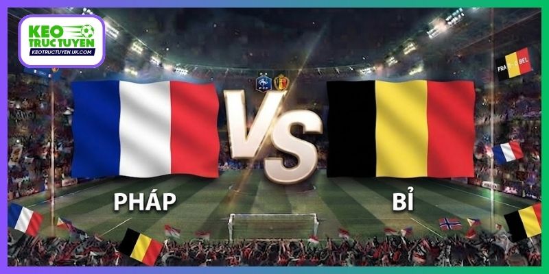 Soi Kèo Pháp Vs Bỉ, 01H45 06/10, UEFA Nations League