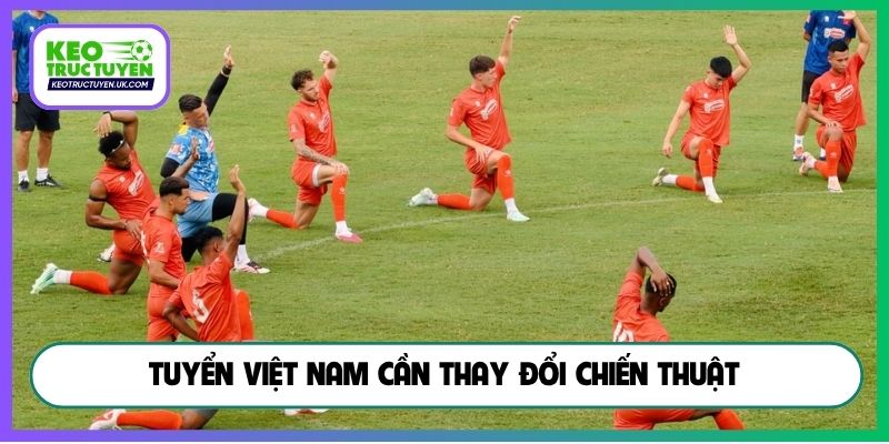 Tuyển Việt Nam cần thay đổi chiến thuật